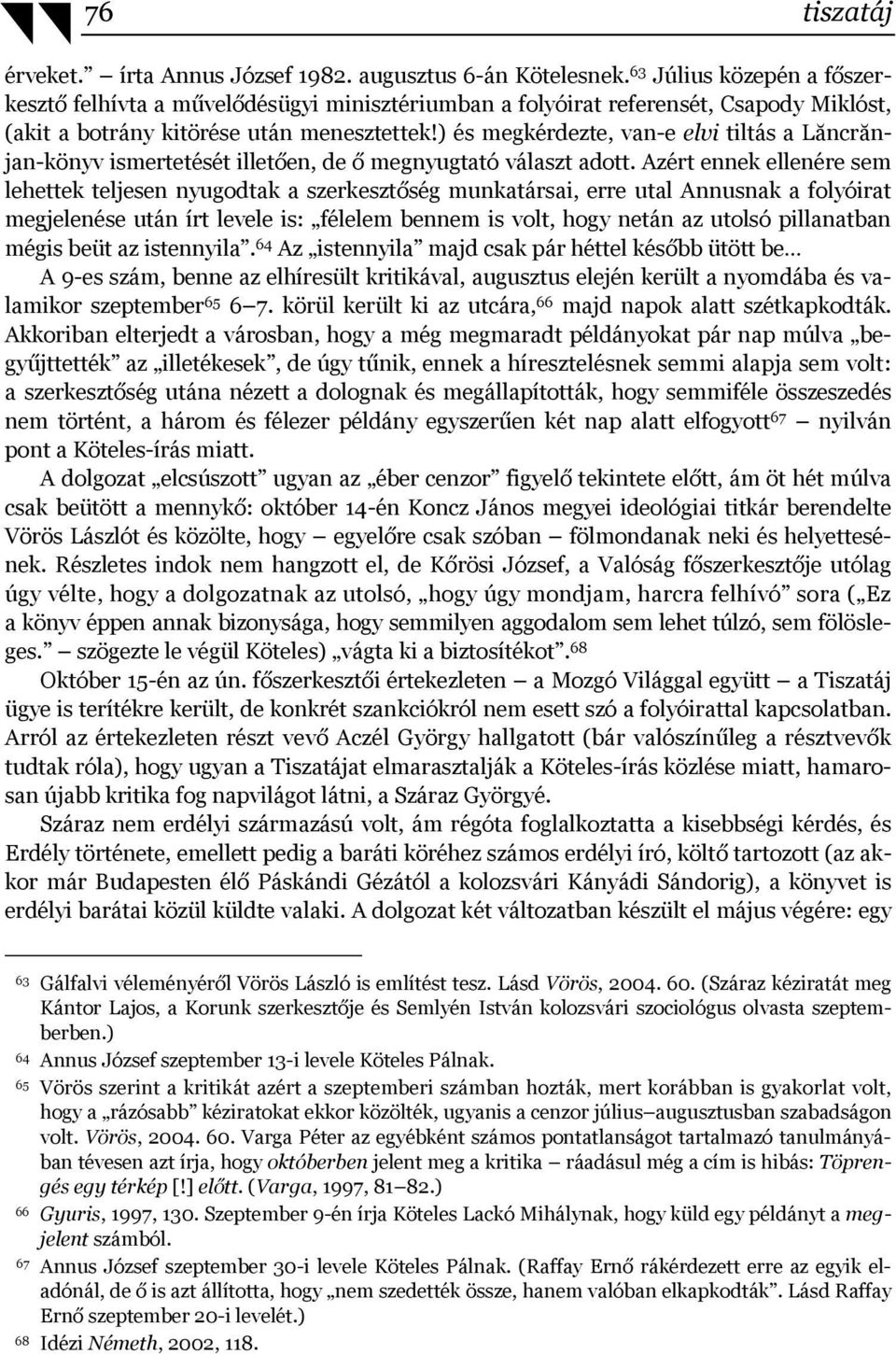 ) és megkérdezte, van-e elvi tiltás a Lăncrănjan-könyv ismertetését illetően, de ő megnyugtató választ adott.