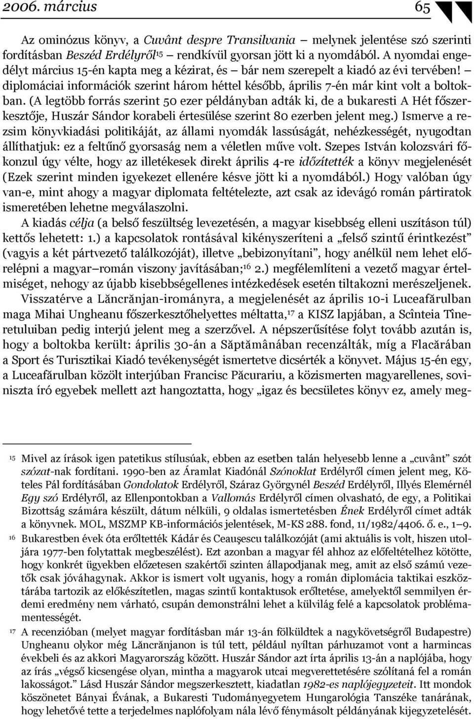 (A legtöbb forrás szerint 50 ezer példányban adták ki, de a bukaresti A Hét főszerkesztője, Huszár Sándor korabeli értesülése szerint 80 ezerben jelent meg.