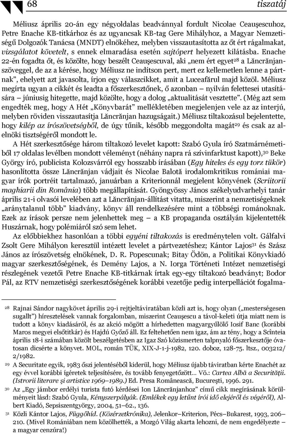 Enache 22-én fogadta őt, és közölte, hogy beszélt Ceauşescuval, aki nem ért egyet 28 a Lăncrănjanszöveggel, de az a kérése, hogy Méliusz ne indítson pert, mert ez kellemetlen lenne a pártnak,