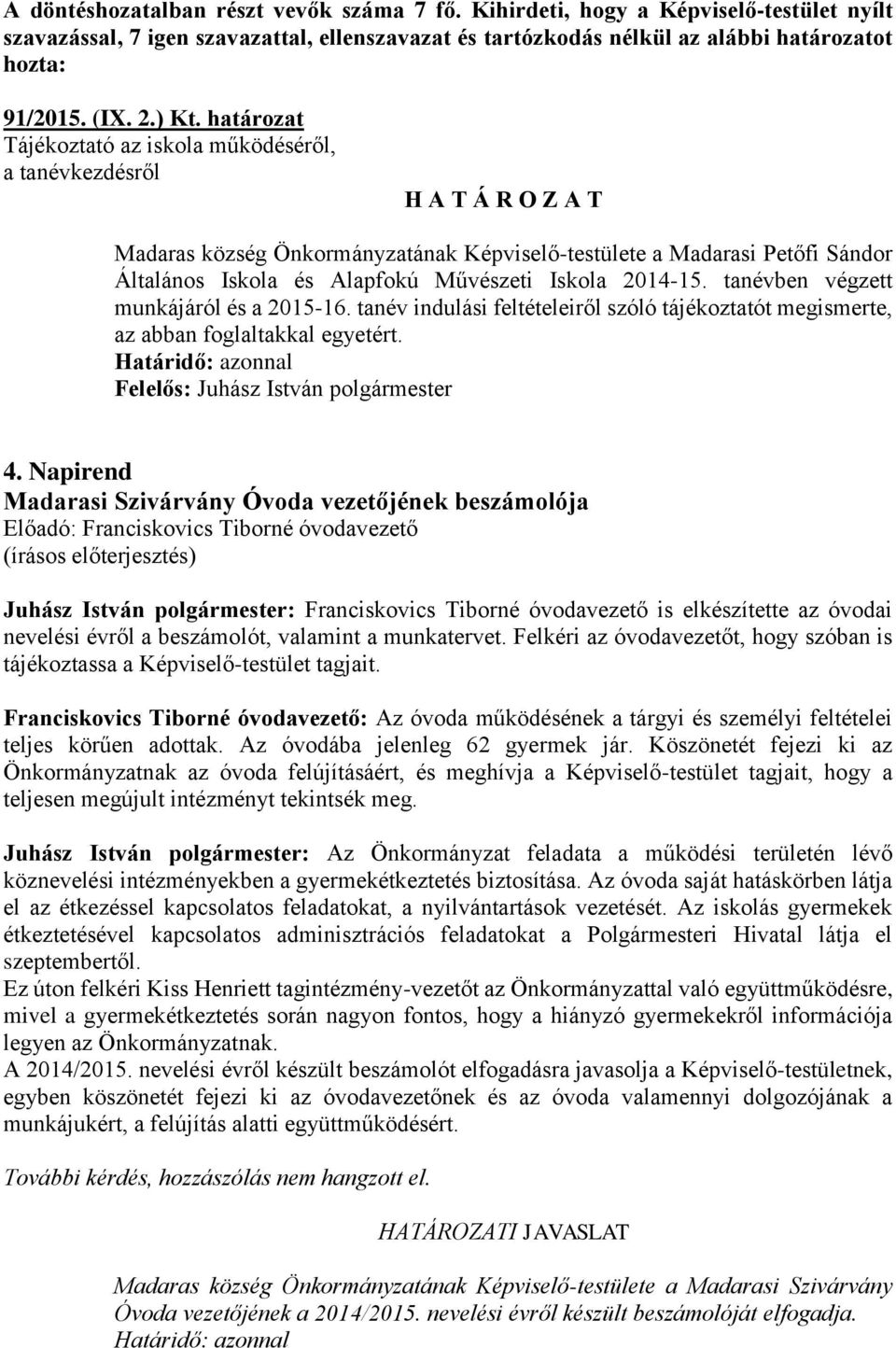 tanévben végzett munkájáról és a 2015-16. tanév indulási feltételeiről szóló tájékoztatót megismerte, az abban foglaltakkal egyetért. 4.