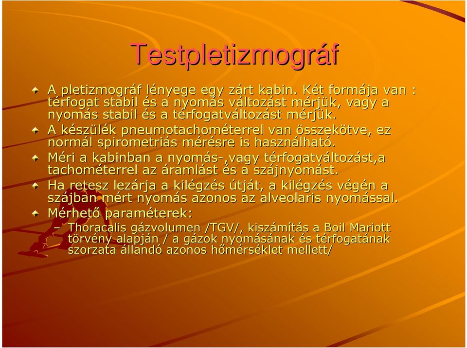 A készk szülék k pneumotachométerrel terrel van összekötve, ez normál l spirometriás s mérésre m is használhat lható.