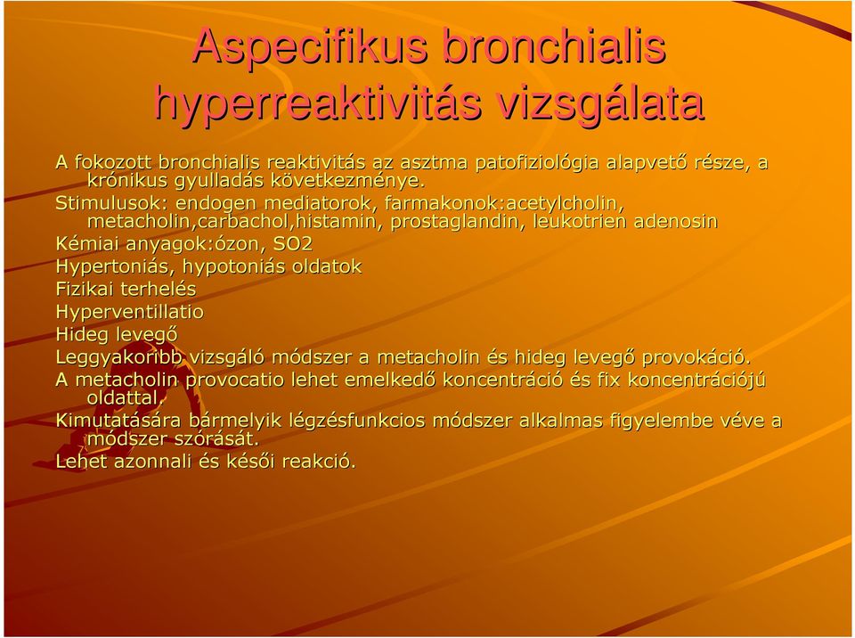 oldatok Fizikai terhelés Hyperventillatio Hideg levegı Leggyakoribb vizsgáló módszer a metacholin és s hideg levegı provokáci ció.
