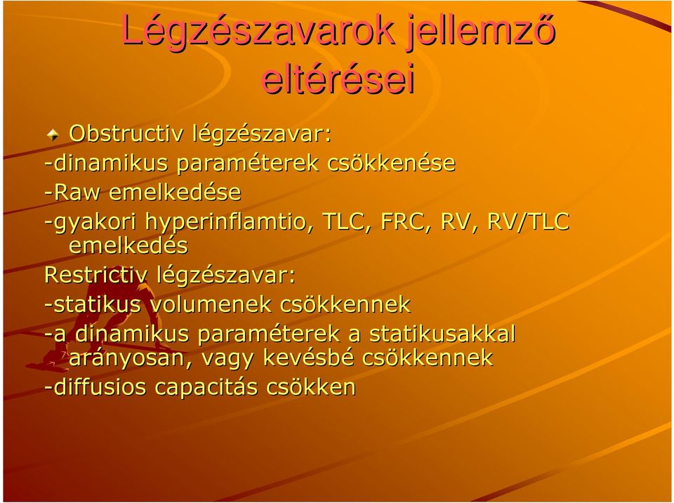emelkedés Restrictiv légzészavar: -statikus volumenek csökkennek -a a dinamikus