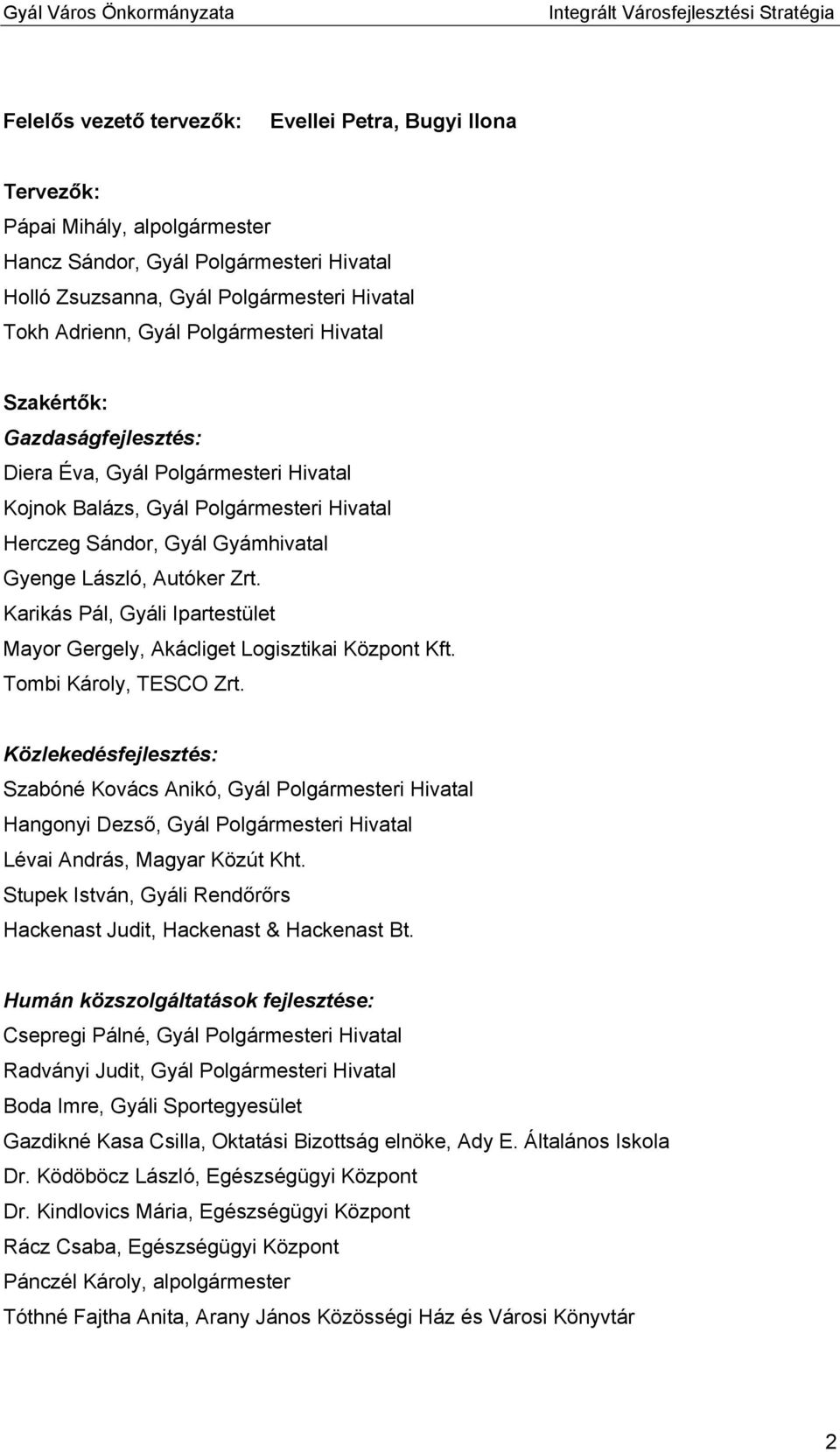 Karikás Pál, Gyáli Ipartestület Mayor Gergely, Akácliget Logisztikai Központ Kft. Tombi Károly, TESCO Zrt.
