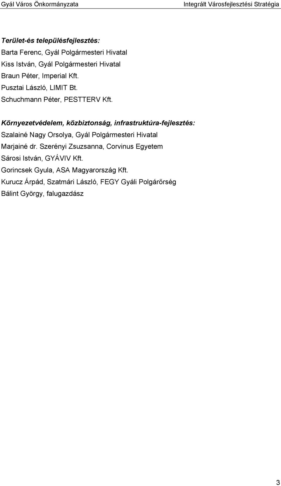 Környezetvédelem, közbiztonság, infrastruktúra-fejlesztés: Szalainé Nagy Orsolya, Gyál Polgármesteri Hivatal Marjainé dr.