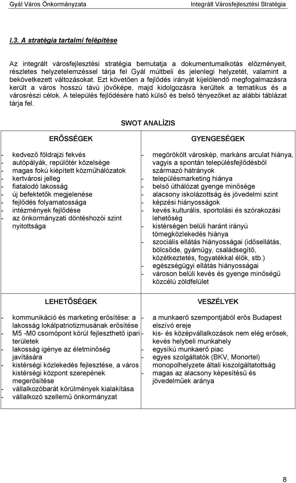 A település fejlődésére ható külső és belső tényezőket az alábbi táblázat tárja fel.