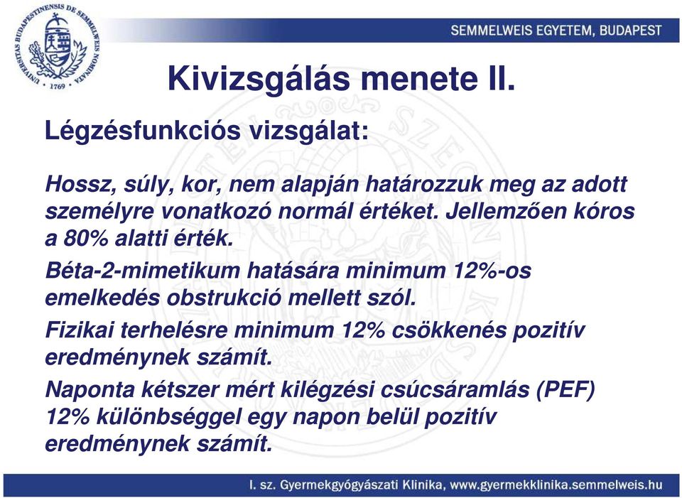 értéket. Jellemzően kóros a 80% alatti érték.