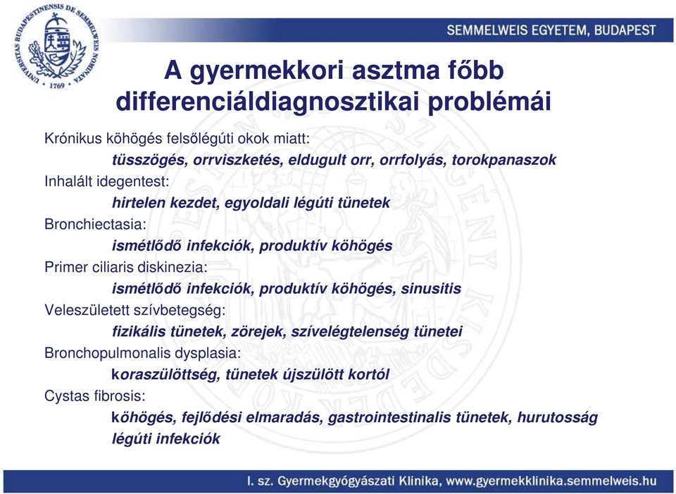 diskinezia: ismétlődő infekciók, produktív köhögés, sinusitis Veleszületett szívbetegség: fizikális tünetek, zörejek, szívelégtelenség tünetei