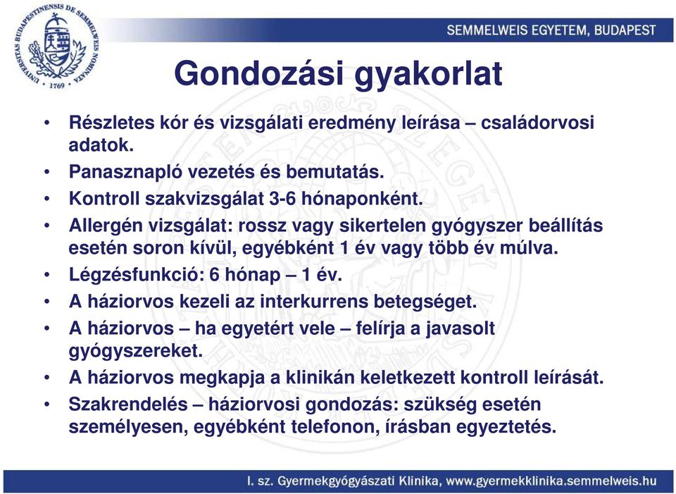 Allergén vizsgálat: rossz vagy sikertelen gyógyszer beállítás esetén soron kívül, egyébként 1 év vagy több év múlva. Légzésfunkció: 6 hónap 1 év.