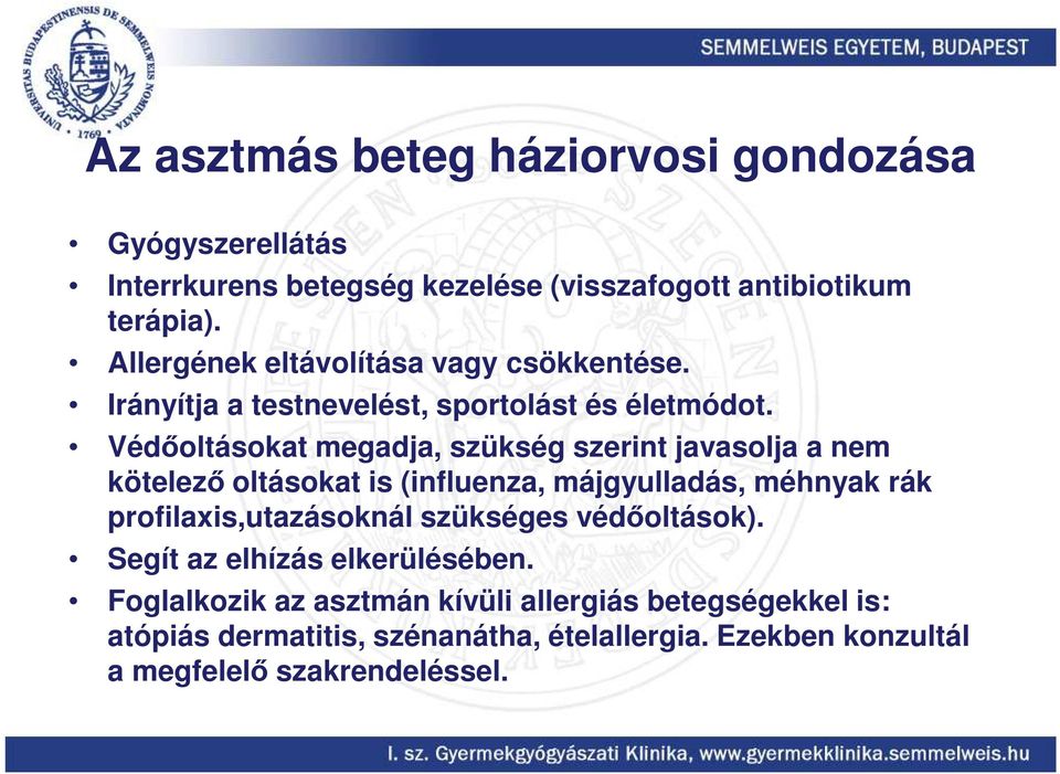 Védőoltásokat megadja, szükség szerint javasolja a nem kötelező oltásokat is (influenza, májgyulladás, méhnyak rák profilaxis,utazásoknál