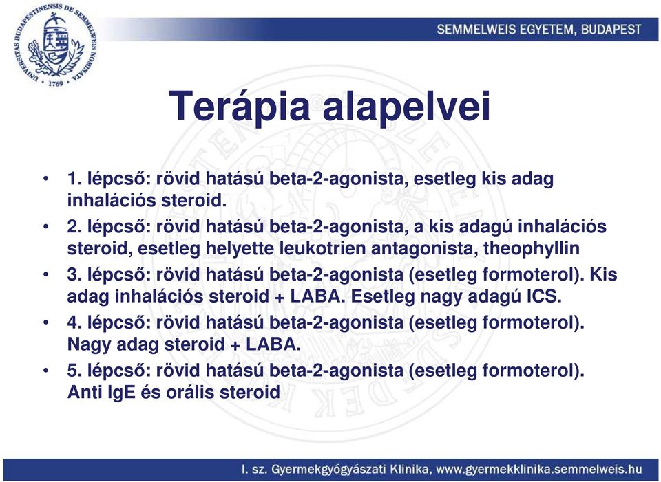 lépcső: rövid hatású beta-2-agonista (esetleg formoterol). Kis adag inhalációs steroid + LABA. Esetleg nagy adagú ICS. 4.