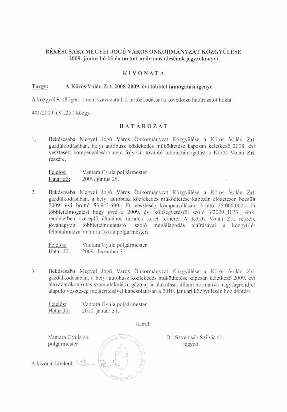 Békéscsaba Megyei Jogú Város Önkormányzat Közgyűlése a Körös Volán Zrt. gazdálkodásában. helyi autóbusz közlekedés mlíködtetése kapcsán keletkező 2008.