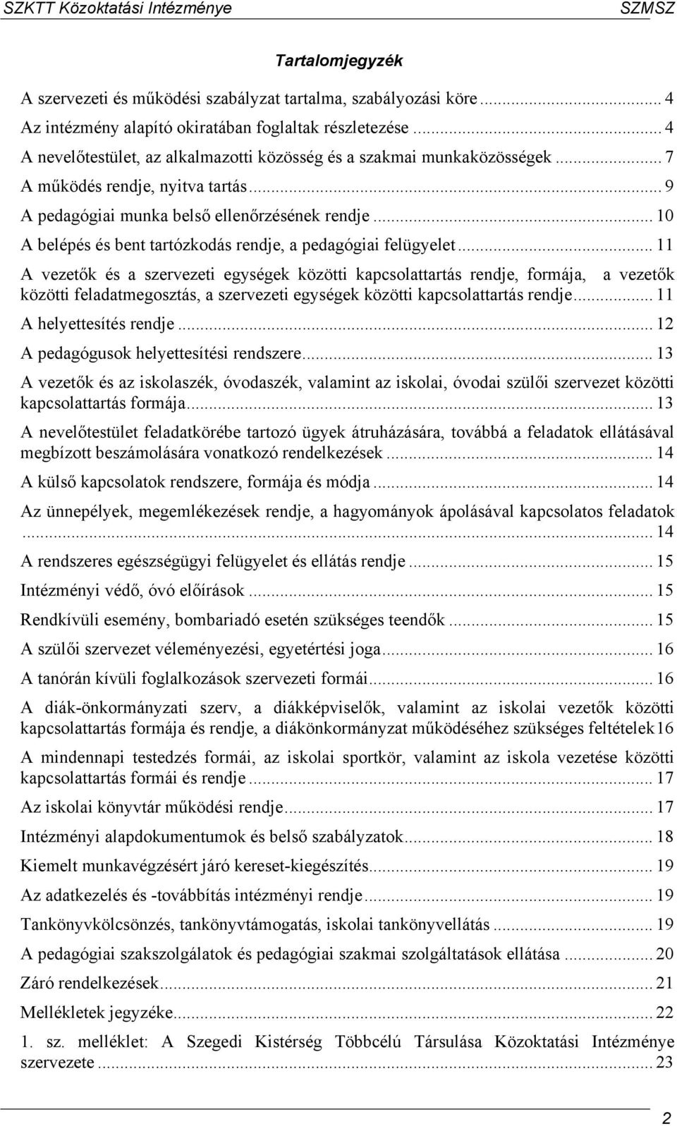 .. 10 A belépés és bent tartózkodás rendje, a pedagógiai felügyelet.