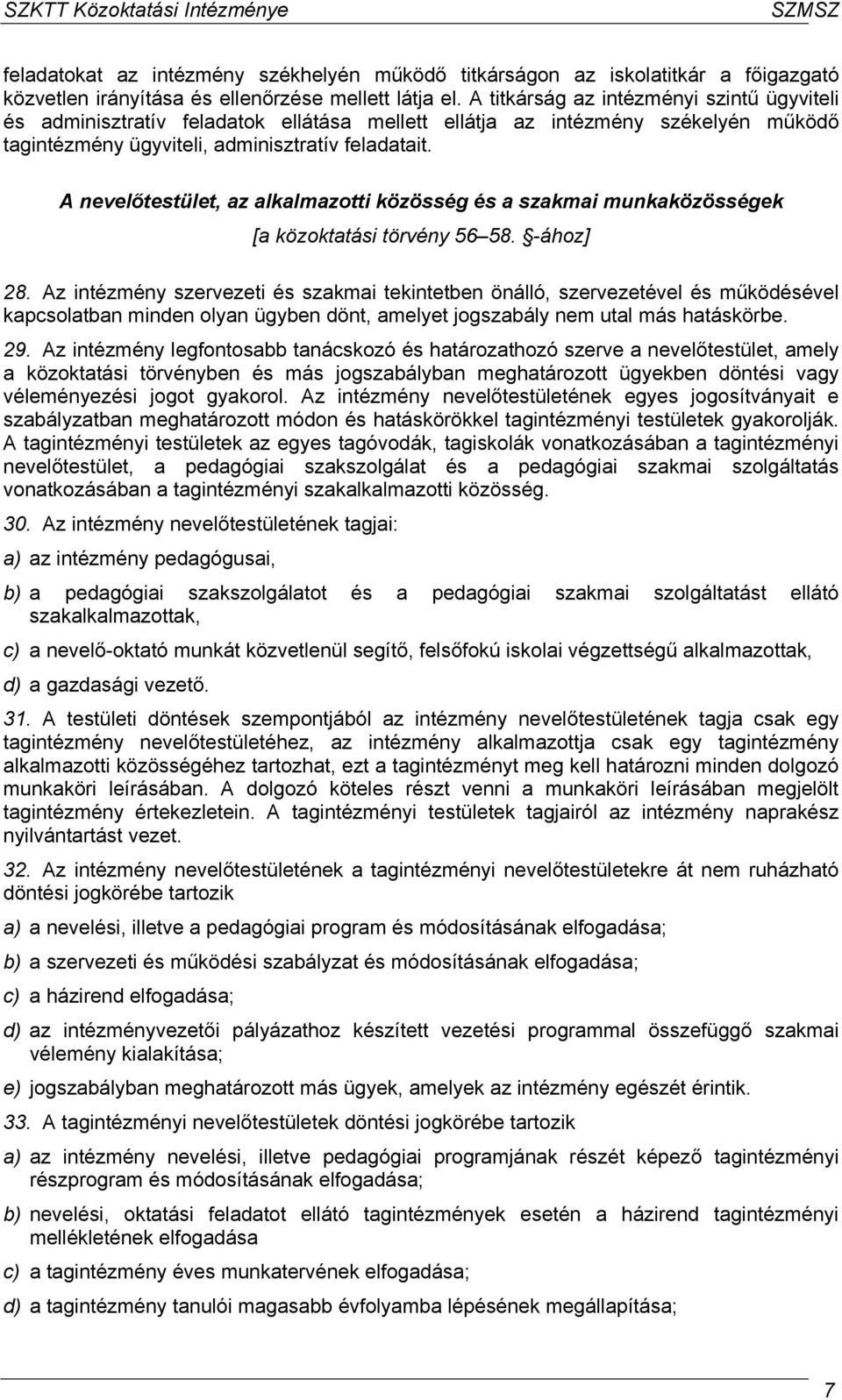 A nevelőtestület, az alkalmazotti közösség és a szakmai munkaközösségek [a közoktatási törvény 56 58. -ához] 28.