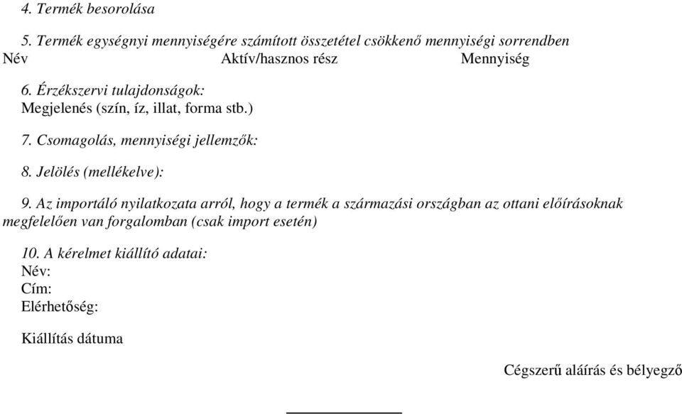 Érzékszervi tulajdonságok: Megjelenés (szín, íz, illat, forma stb.) 7. Csomagolás, mennyiségi jellemzık: 8.