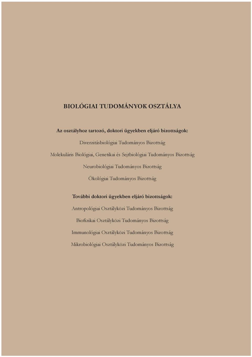 Ökológiai Tudományos Bizottság További doktori ügyekben eljáró bizottságok: Antropológiai Osztályközi Tudományos Bizottság