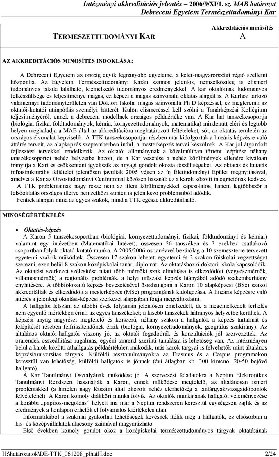 z Egyetem Természettudományi Karán számos jelentős, nemzetközileg is elismert tudományos iskola található, kiemelkedő tudományos eredményekkel.