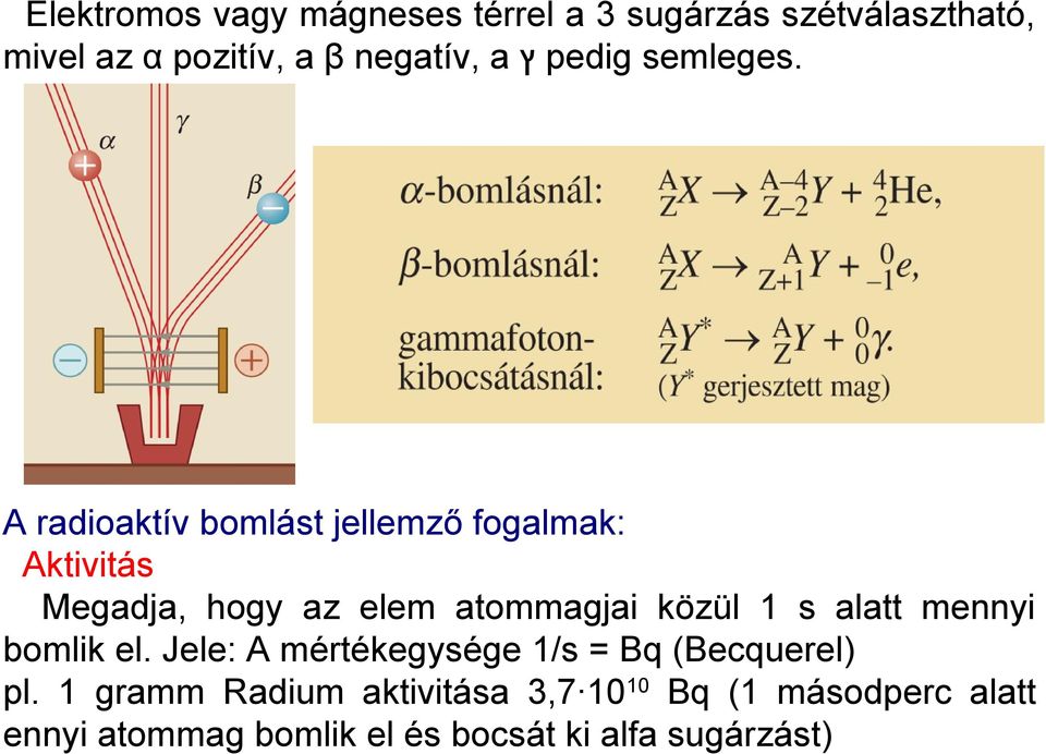 A radioaktív bomlást jellemző fogalmak: Aktivitás Megadja, hogy az elem atommagjai közül 1 s