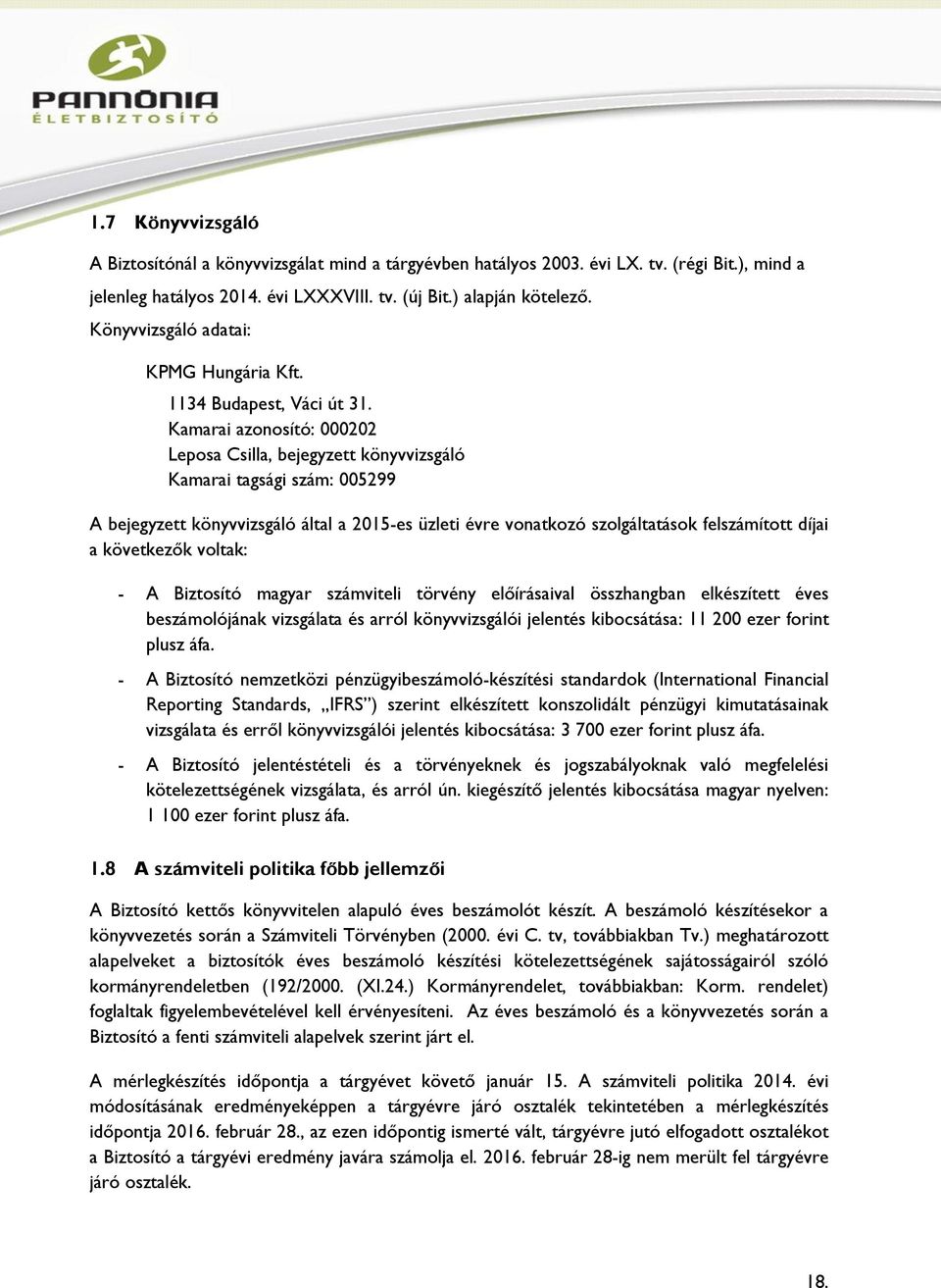 Kamarai azonosító: 000202 Leposa Csilla, bejegyzett könyvvizsgáló Kamarai tagsági szám: 005299 A bejegyzett könyvvizsgáló által a 2015-es üzleti évre vonatkozó szolgáltatások felszámított díjai a