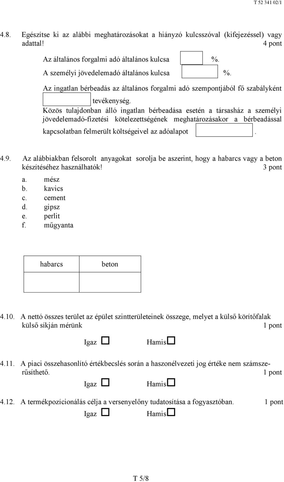 Közös tulajdonban álló ingatlan bérbeadása esetén a társasház a személyi jövedelemadó-fizetési kötelezettségének meghatározásakor a bérbeadással kapcsolatban felmerült költségeivel az adóalapot