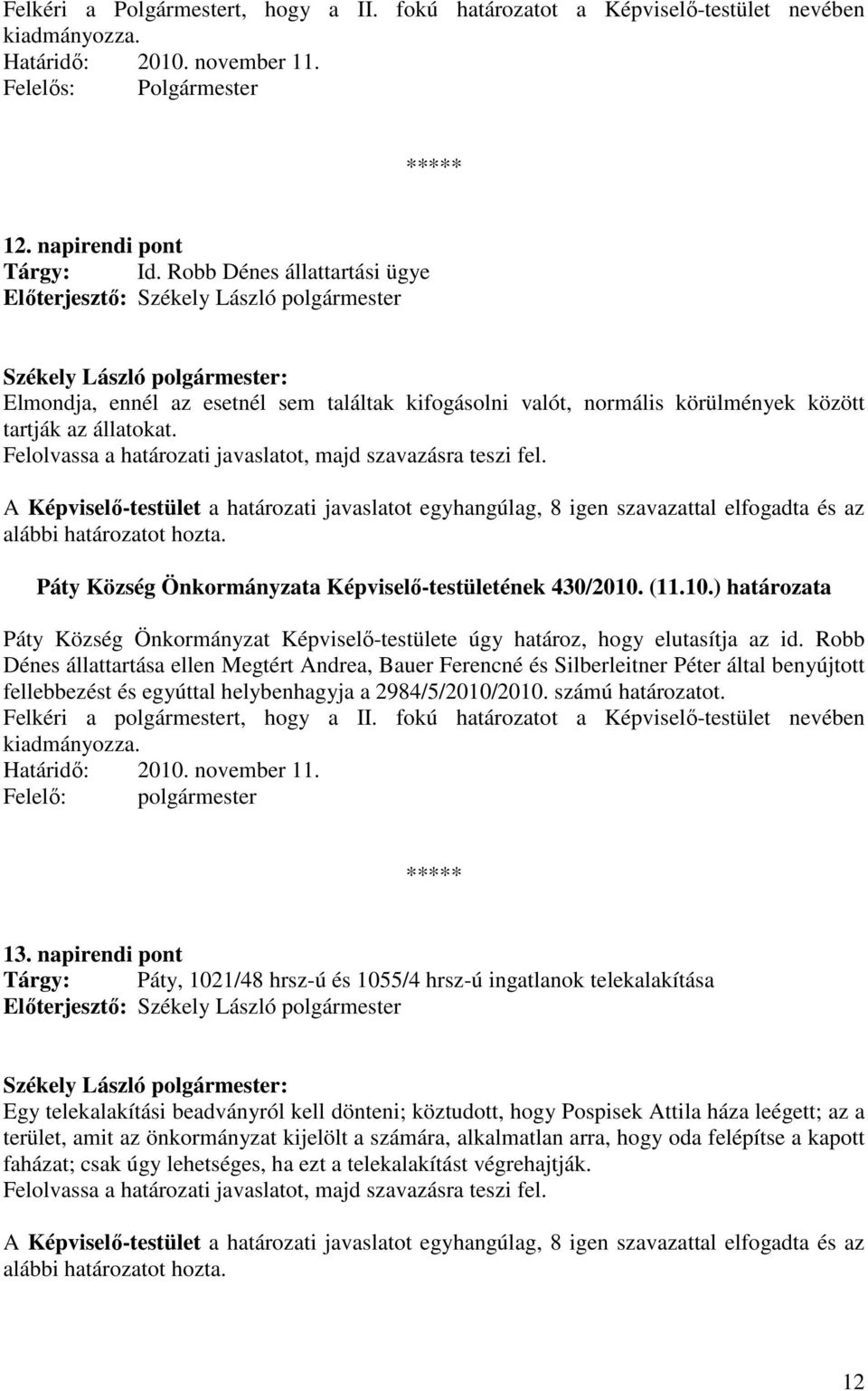 Páty Község Önkormányzata Képviselı-testületének 430/2010. (11.10.) határozata Páty Község Önkormányzat Képviselı-testülete úgy határoz, hogy elutasítja az id.