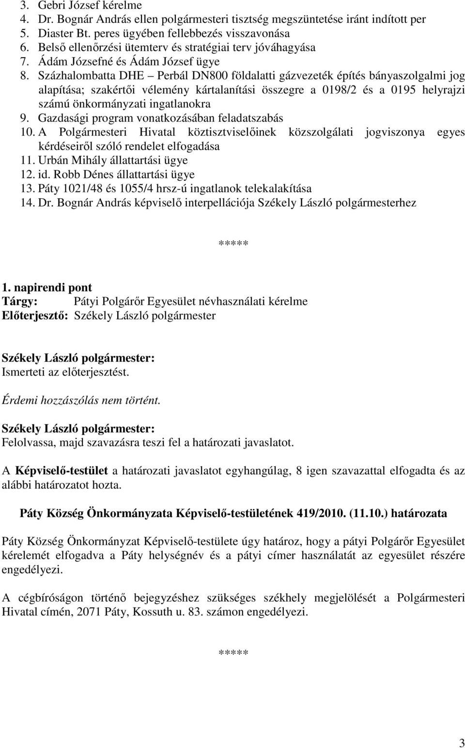 Százhalombatta DHE Perbál DN800 földalatti gázvezeték építés bányaszolgalmi jog alapítása; szakértıi vélemény kártalanítási összegre a 0198/2 és a 0195 helyrajzi számú önkormányzati ingatlanokra 9.