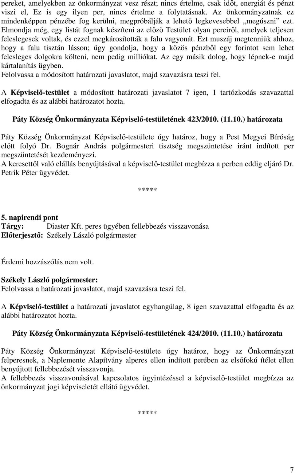 Elmondja még, egy listát fognak készíteni az elızı Testület olyan pereirıl, amelyek teljesen feleslegesek voltak, és ezzel megkárosították a falu vagyonát.