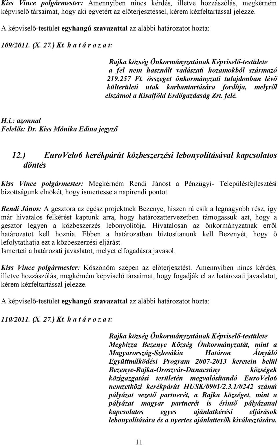 összeget önkormányzati tulajdonban lévő külterületi utak karbantartására fordítja, melyről elszámol a Kisalföld Erdőgazdaság Zrt. felé. 12.