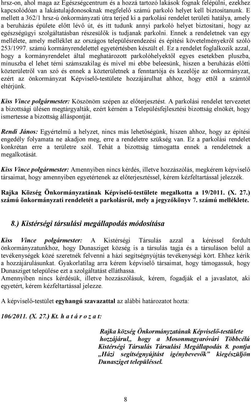 egészségügyi szolgáltatásban részesülők is tudjanak parkolni. Ennek a rendeletnek van egy mellélete, amely melléklet az országos településrendezési és építési követelményekről szóló 253/1997.