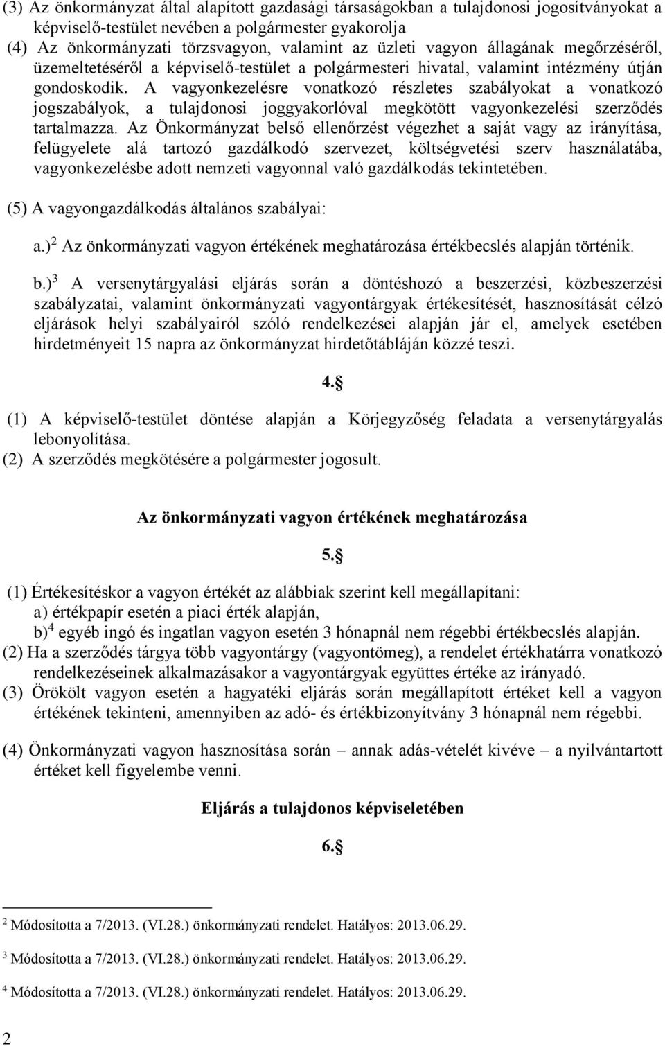 A vagyonkezelésre vonatkozó részletes szabályokat a vonatkozó jogszabályok, a tulajdonosi joggyakorlóval megkötött vagyonkezelési szerződés tartalmazza.