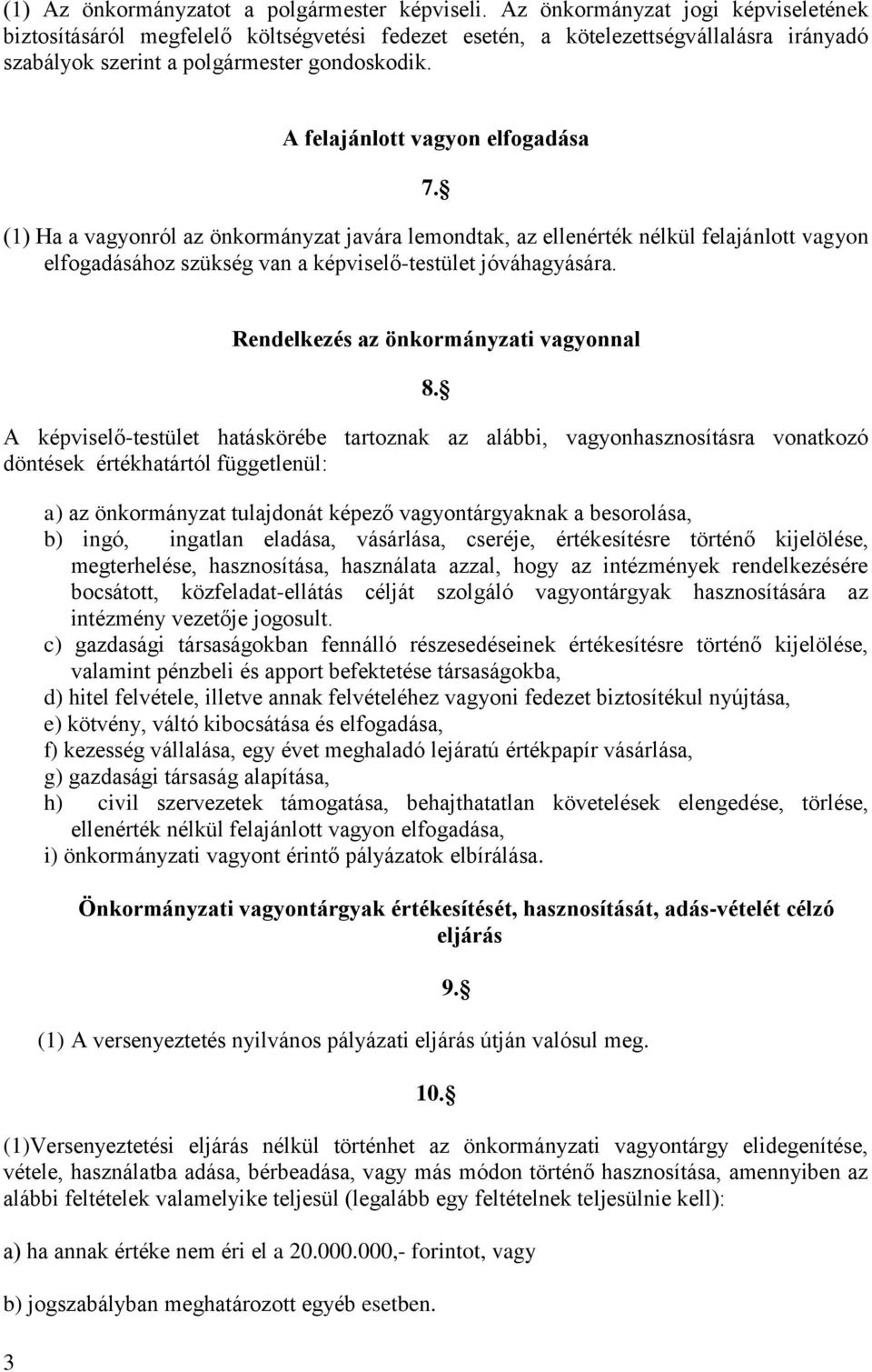 A felajánlott vagyon elfogadása 7. (1) Ha a vagyonról az önkormányzat javára lemondtak, az ellenérték nélkül felajánlott vagyon elfogadásához szükség van a képviselő-testület jóváhagyására.