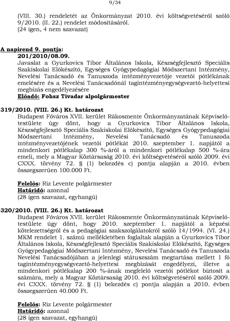 vezetői pótlékának emelésére és a Nevelési Tanácsadónál intézményegységvezető-helyettesi megbízás engedélyezésére Előadó: Fohsz Tivadar alpolgármester 319/2010. (VIII. 26.) Kt.