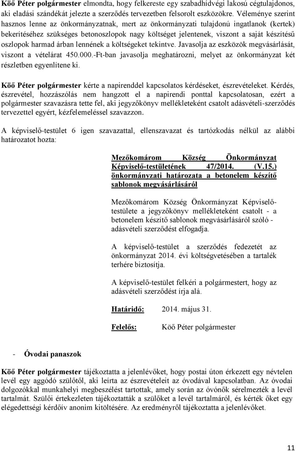 oszlopok harmad árban lennének a költségeket tekintve. Javasolja az eszközök megvásárlását, viszont a vételárat 450.000.