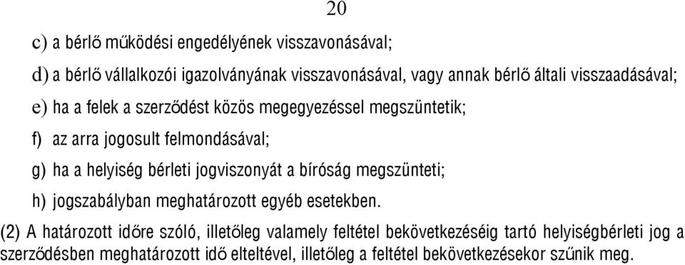 bérleti jogviszonyát a bíróság megszünteti; h) jogszabályban meghatározott egyéb esetekben.