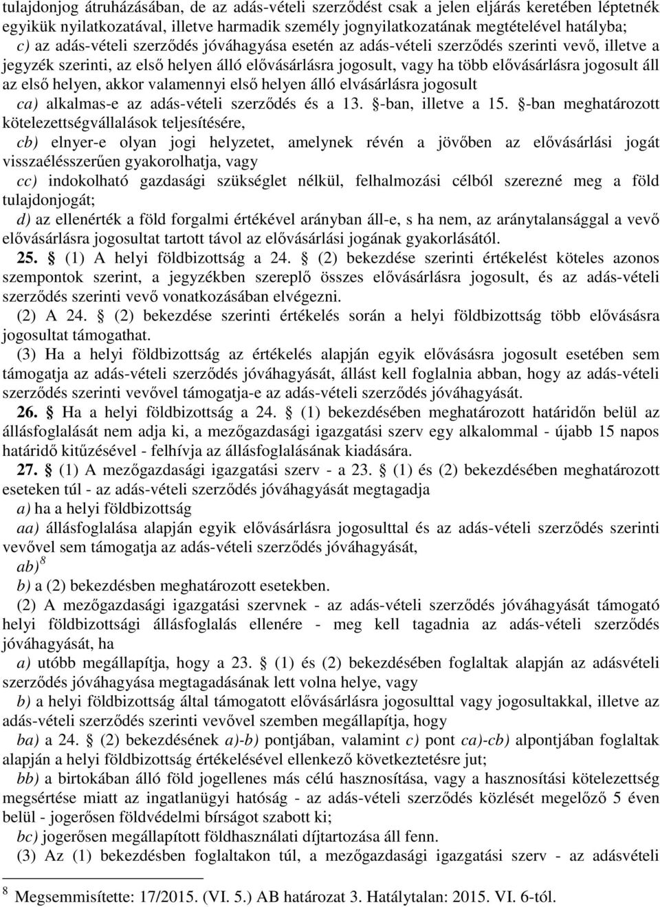 első helyen, akkor valamennyi első helyen álló elvásárlásra jogosult ca) alkalmas-e az adás-vételi szerződés és a 13. -ban, illetve a 15.