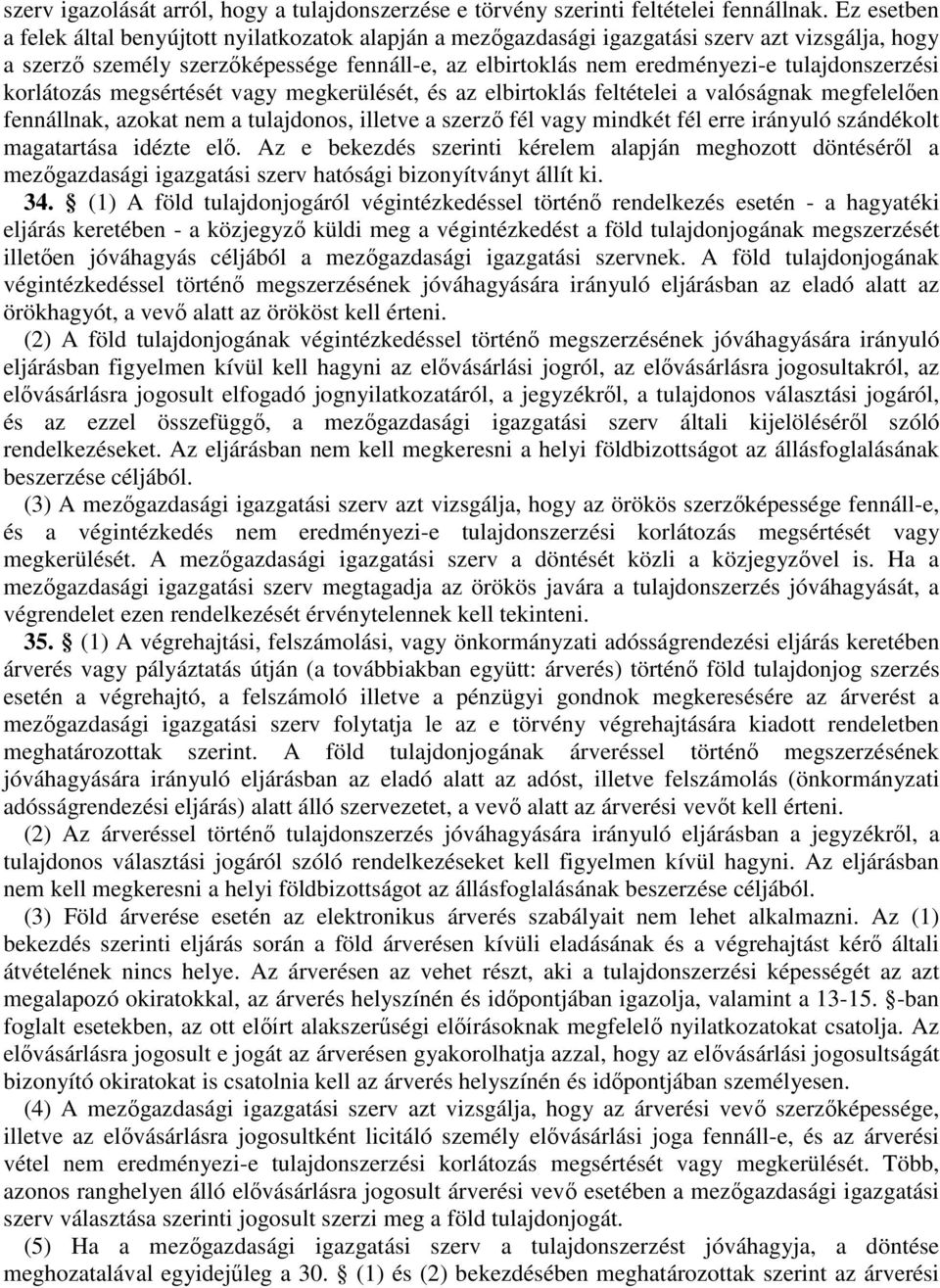 tulajdonszerzési korlátozás megsértését vagy megkerülését, és az elbirtoklás feltételei a valóságnak megfelelően fennállnak, azokat nem a tulajdonos, illetve a szerző fél vagy mindkét fél erre