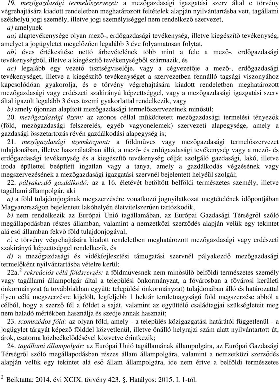 megelőzően legalább 3 éve folyamatosan folytat, ab) éves értékesítése nettó árbevételének több mint a fele a mező-, erdőgazdasági tevékenységből, illetve a kiegészítő tevékenységből származik, és ac)