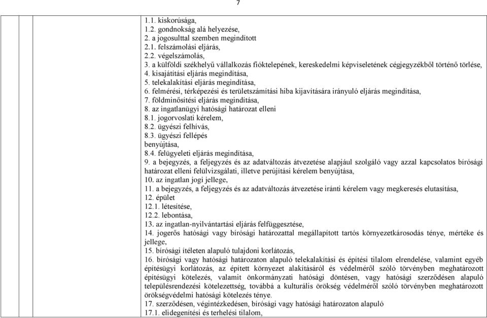 felmérési, térképezési és területszámítási hiba kijavítására irányuló eljárás megindítása, 7. földminősítési eljárás megindítása, 8. az ingatlanügyi hatósági határozat elleni 8.1.