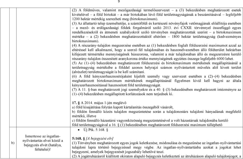 1200 hektár mértékig szerezheti meg (birtokmaximum).