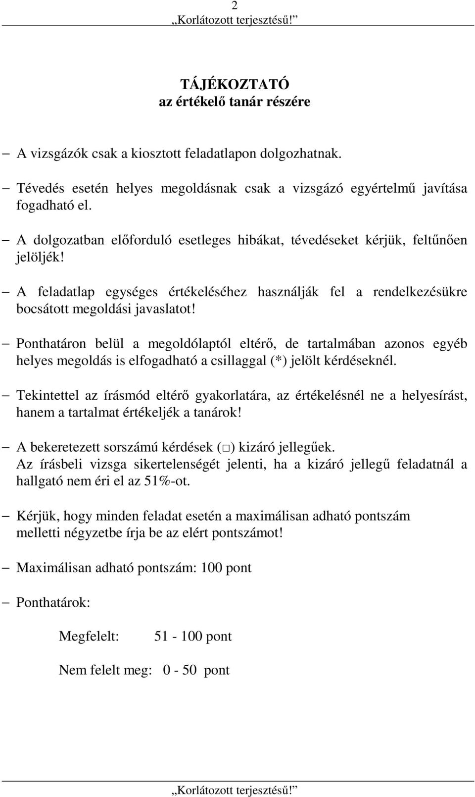 Ponthatáron belül a megoldólaptól eltérő, de tartalmában azonos egyéb helyes megoldás is elfogadható a csillaggal (*) jelölt kérdéseknél.