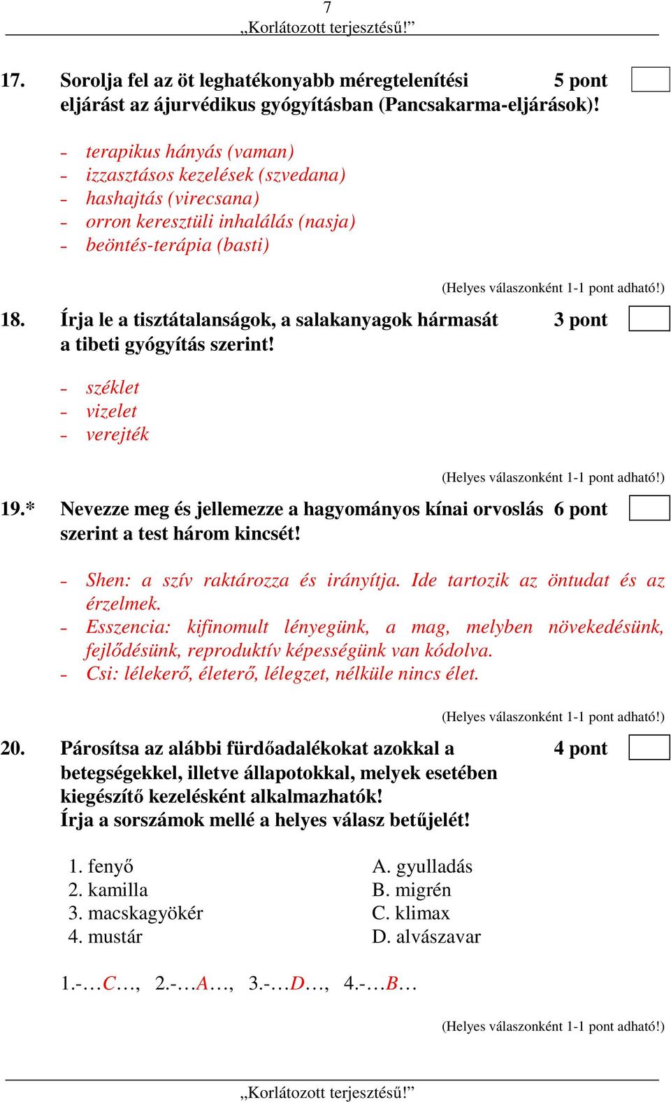 Írja le a tisztátalanságok, a salakanyagok hármasát 3 pont a tibeti gyógyítás szerint! széklet vizelet verejték 19.