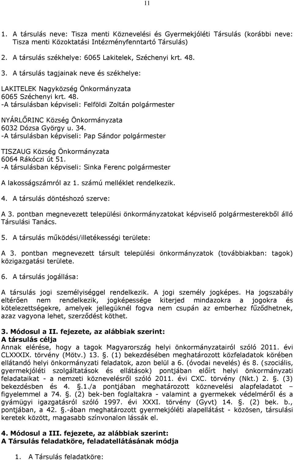 -A társulásban képviseli: Felföldi Zoltán polgármester NYÁRLŐRINC Község Önkormányzata 6032 Dózsa György u. 34.