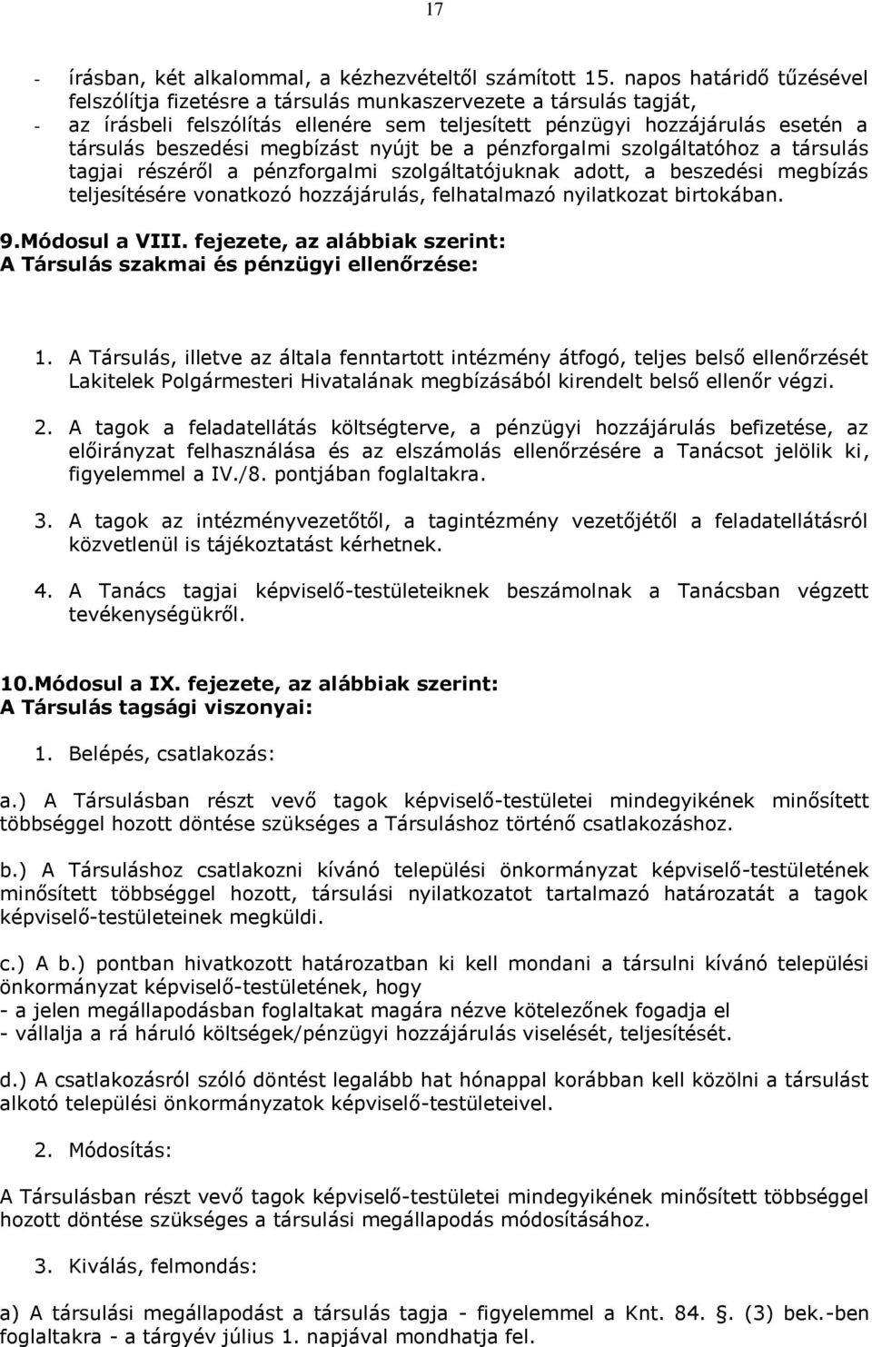 megbízást nyújt be a pénzforgalmi szolgáltatóhoz a társulás tagjai részéről a pénzforgalmi szolgáltatójuknak adott, a beszedési megbízás teljesítésére vonatkozó hozzájárulás, felhatalmazó nyilatkozat