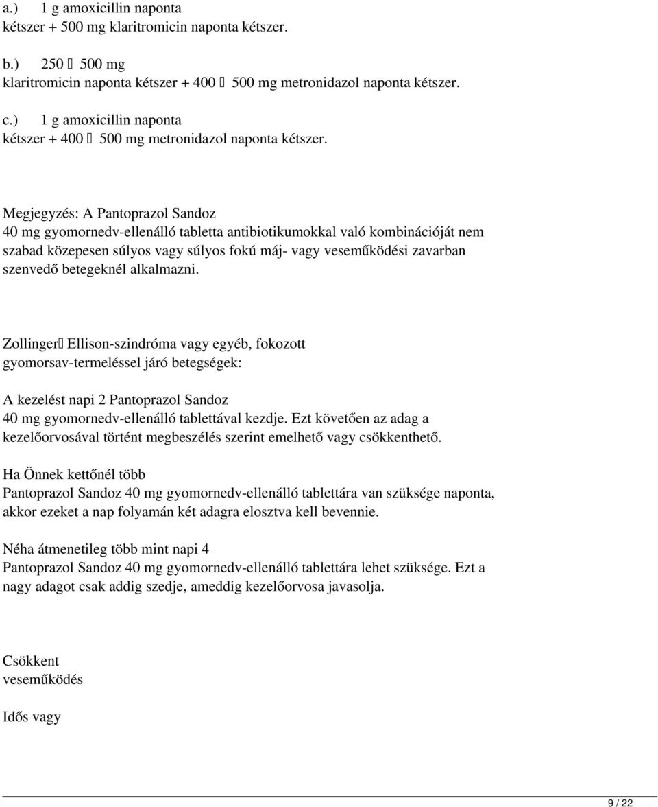 Megjegyzés: A Pantoprazol Sandoz 40 mg gyomornedv-ellenálló tabletta antibiotikumokkal való kombinációját nem szabad közepesen súlyos vagy súlyos fokú máj- vagy veseműködési zavarban szenvedő