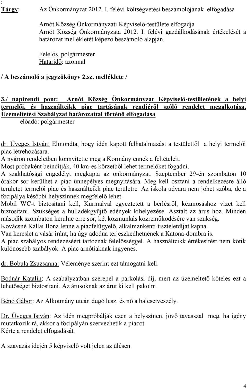 / napirendi pont: Arnót Község Önkormányzat Képviselő-testületének a helyi termelői, és használtcikk piac tartásának rendjéről szóló rendelet megalkotása, Üzemeltetési Szabályzat határozattal történő
