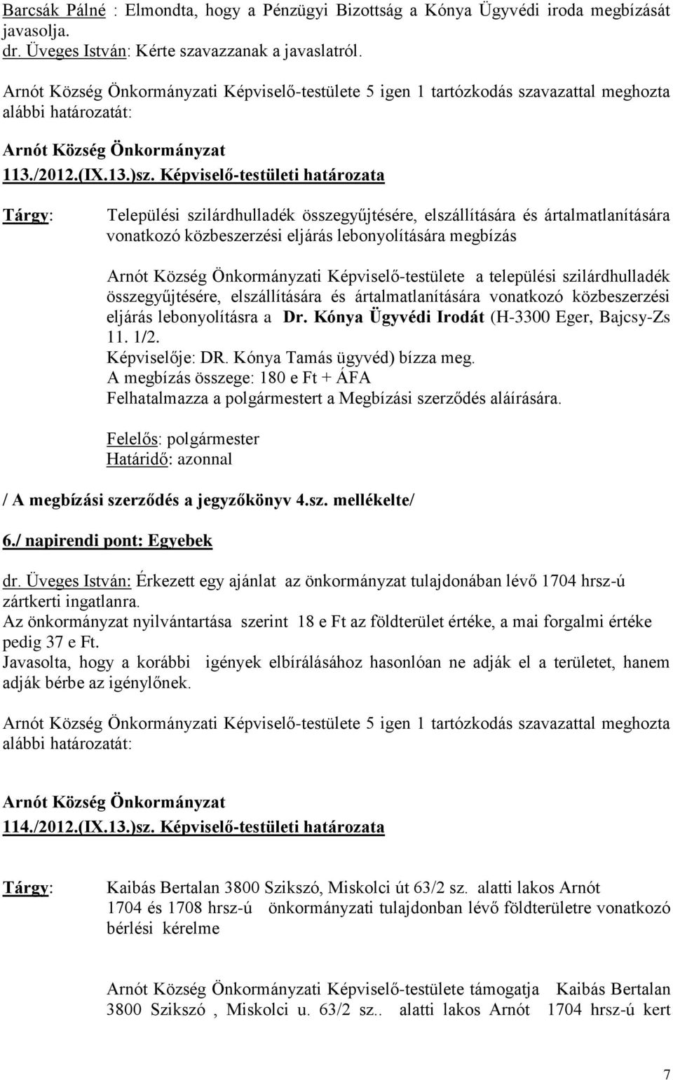 Képviselő-testületi határozata Települési szilárdhulladék összegyűjtésére, elszállítására és ártalmatlanítására vonatkozó közbeszerzési eljárás lebonyolítására megbízás Arnót Község Önkormányzati