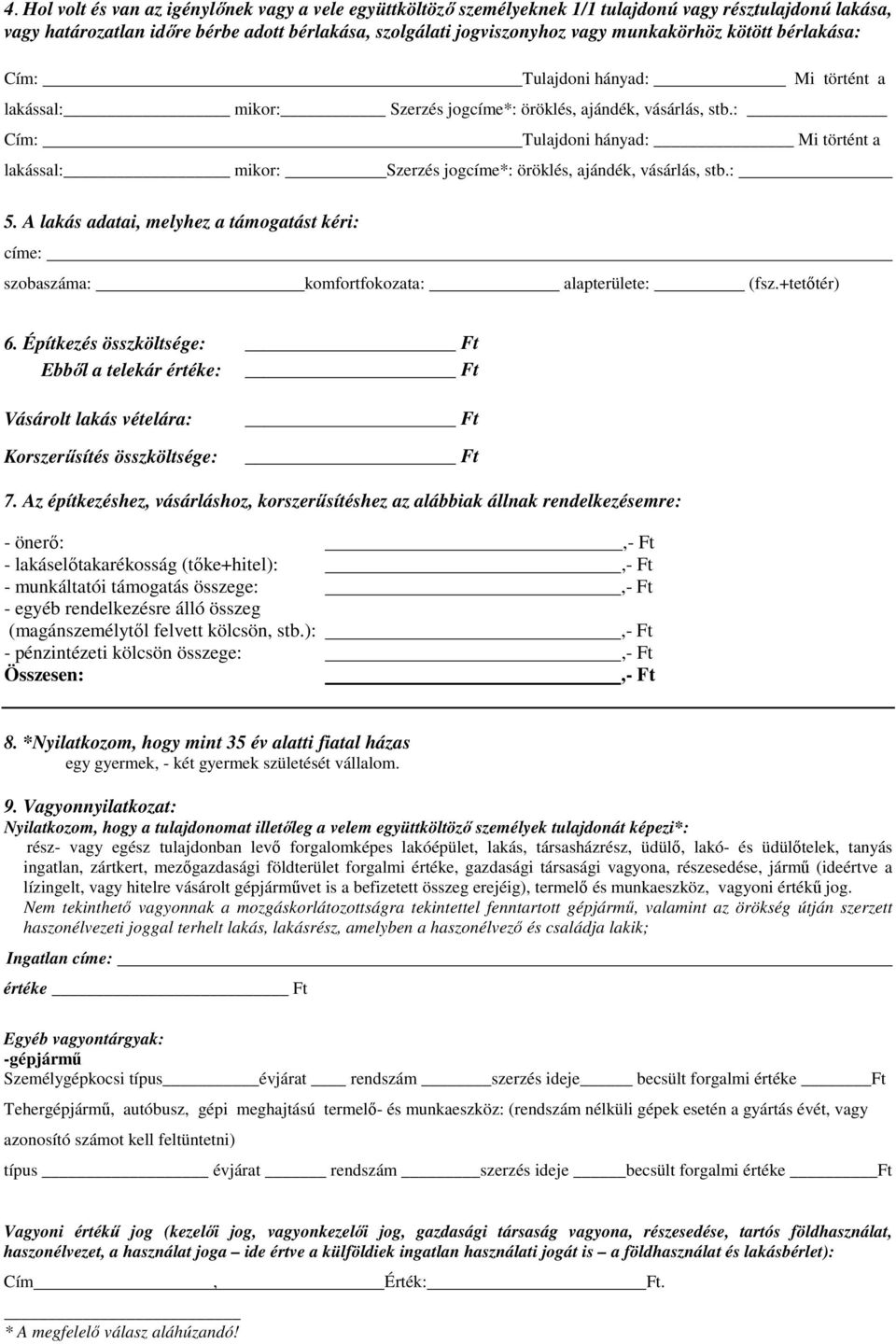 : Cím: lakással: mikor: Tulajdoni hányad: Mi történt a Szerzés jogcíme*: öröklés, ajándék, vásárlás, stb.: 5.