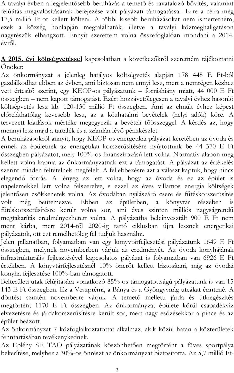 Ennyit szerettem volna összefoglalóan mondani a 2014. évről. A 2015.