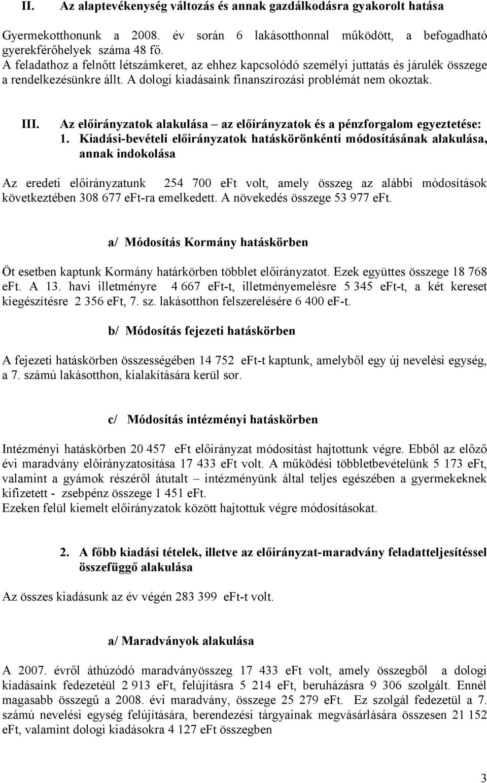 Az előirányzatok alakulása az előirányzatok és a pénzforgalom egyeztetése: 1.