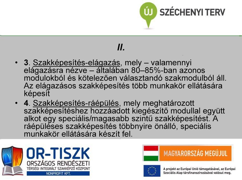 választandó szakmodulból áll. Az elágazásos szakképesítés több munkakör ellátására képesít 4.